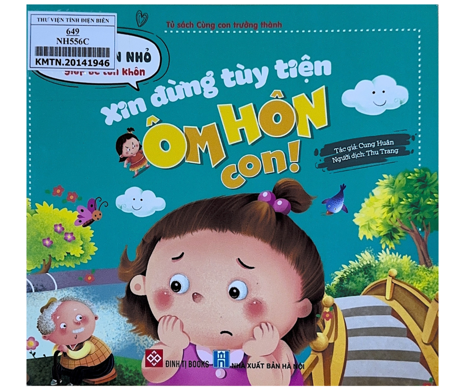 Những Câu Chuyện Nhỏ Giúp Bé Lớn Khôn - Xin Đừng Tùy Tiện Ôm Hôn Con!